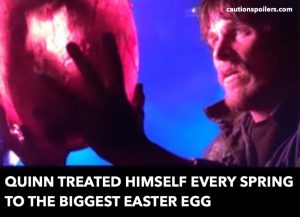 Quinn treated himself every spring to the biggest easter egg