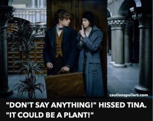 "Don't say ANYTHING!" hissed Tina. "It could be a plant!"