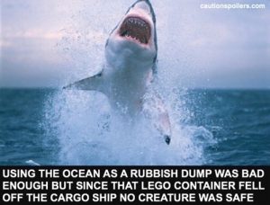 Using the ocean as a rubbish dump was bad enough but since that lego container fell off the cargo ship no creature was safe
