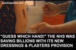 "Guess which hand!" The NHS was saving billions with its new dressings and plasters provision