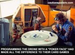 Programming the drone with a poker face had made all the difference to their card games
