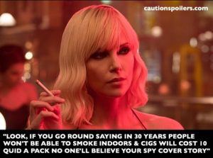 "look if you go round saying in 30 years people won't be able to smoke indoors and cigs will cost 10 quid a pack no one will believe your spy cover story"